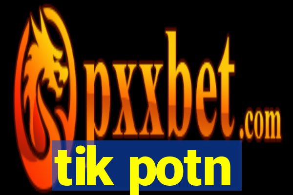 tik potn